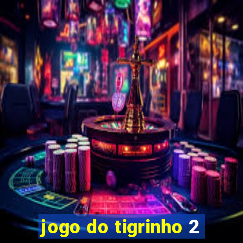 jogo do tigrinho 2